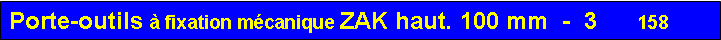Zone de Texte: Porte-outils à fixation mécanique ZAK haut. 100 mm  -  3      158