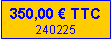 Zone de Texte: 350,00 € TTC13/03/2023