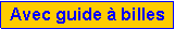 Zone de Texte: Avec guide � billes