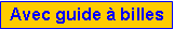 Zone de Texte: Avec guide � billes