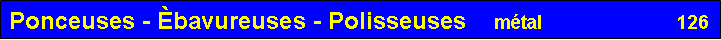 Zone de Texte: Ponceuses - bavureuses - Polisseuses    mtal                          126