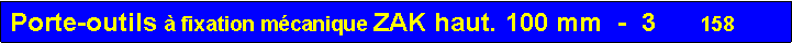 Zone de Texte: Porte-outils � fixation m�canique ZAK haut. 100 mm  -  3      158