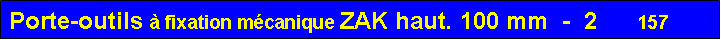 Zone de Texte: Porte-outils � fixation m�canique ZAK haut. 100 mm  -  2      157