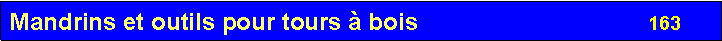 Zone de Texte: Mandrins et outils pour tours � bois                                    163