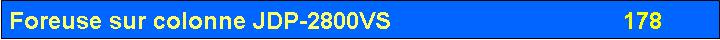 Zone de Texte: Foreuse sur colonne JDP-2800VS               	                    178  	