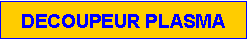 Zone de Texte: DECOUPEUR PLASMA