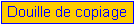 Zone de Texte: Douille de copiage