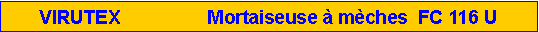 Zone de Texte: VIRUTEX                 Mortaiseuse � m�ches  FC 116 U