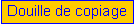 Zone de Texte: Douille de copiage