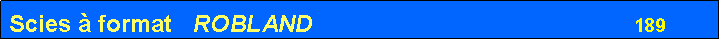 Zone de Texte: Scies � format   ROBLAND                                                189