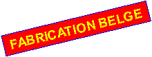 Zone de Texte: FABRICATION BELGE