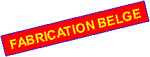 Zone de Texte: FABRICATION BELGE
