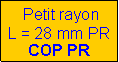 Zone de Texte: Petit rayon
L = 28 mm PR
COP PR