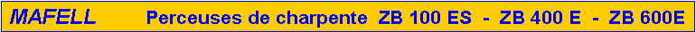 Zone de Texte: MAFELL         Perceuses de charpente  ZB 100 ES  -  ZB 400 E  -  ZB 600E
