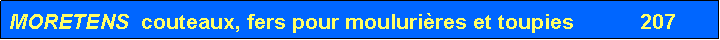 Zone de Texte: MORETENS  couteaux, fers pour mouluri�res et toupies           207