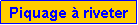 Zone de Texte: Piquage � riveter