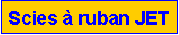 Zone de Texte: Scies � ruban JET