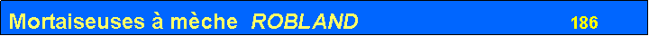 Zone de Texte: Mortaiseuses � m�che  ROBLAND                                   186