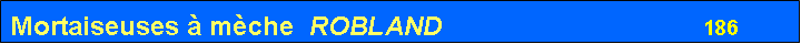 Zone de Texte: Mortaiseuses  mche  ROBLAND                                   186