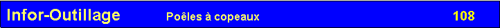 Zone de Texte: Infor-Outillage          Po�les � copeaux                                                               108