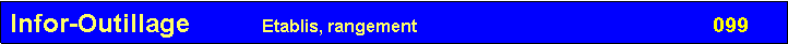 Zone de Texte: Infor-Outillage          Etablis, rangement                                                             099