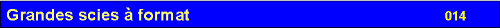 Zone de Texte: Grandes scies  format                                                       014