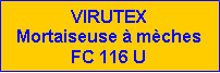 Zone de Texte: VIRUTEX    Mortaiseuse  mches FC 116 U